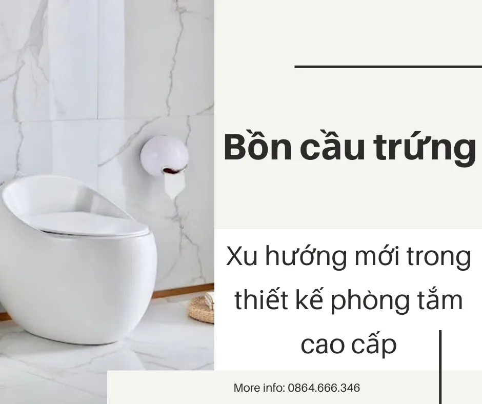 Bồn cầu trứng - Xu hướng mới trong thiết kế phòng tắm cao cấ